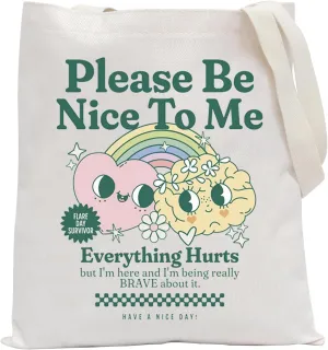 POFULL Chronic Illness Inspired Gift Invisible Illness Warrior Gift Please Be Nice Everything Hurts Tote Bag